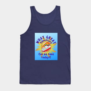 What great adventure can we have today? Tank Top